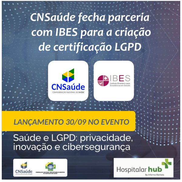 O lançamento oficial da iniciativa ocorrerá dentro da plataforma da Hospitalar Hub no dia 30 de setembro  - CNSaúde é a nova parceira do IBES na criação de certificação inédita LGPD